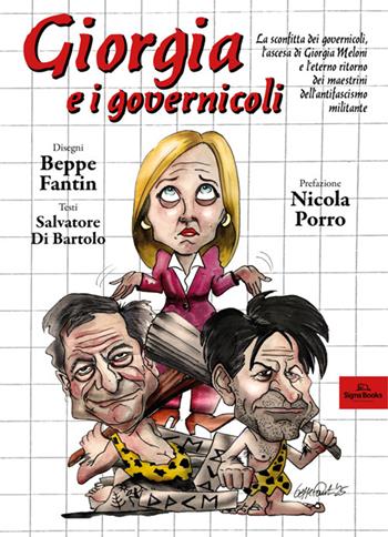 Giorgia e i governicoli. La sconfitta dei governicoli, l'ascesa di Giorgia Meloni e l'eterno ritorno dei maestrini dell'antifascismo militante. Ediz. illustrata - Salvatore Di Bartolo, Beppe Fantin - Libro Signs Publishing 2025 | Libraccio.it