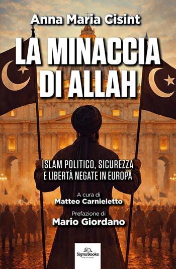 La minaccia di Allah. Islam politico, sicurezza e libertà negate in Europa - Anna Maria Cisint - Libro Signs Publishing 2026 | Libraccio.it