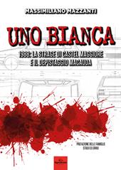 Uno bianca. 1988: la strage di Castel Maggiore e il depistaggio Macauda