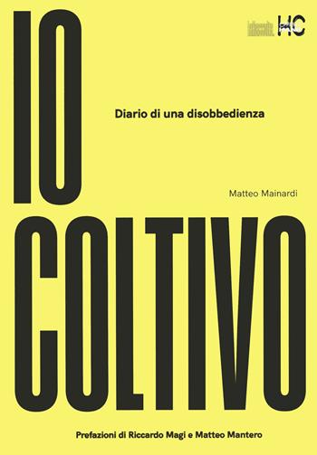 Io coltivo. Diario di una disobbedienza - Matteo Mainardi - Libro Officina di Hank 2021 | Libraccio.it
