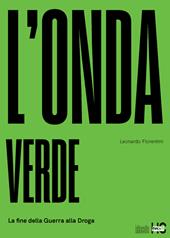 L' onda verde. La fine della guerra alla droga