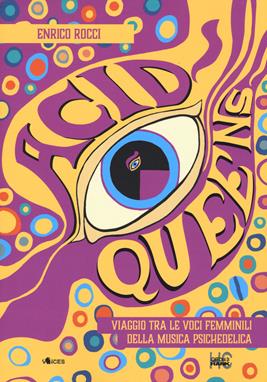Acid queens. Viaggio tra le voci femminili della musica psichedelica - Enrico Rocci - Libro Officina di Hank 2021, Voices | Libraccio.it