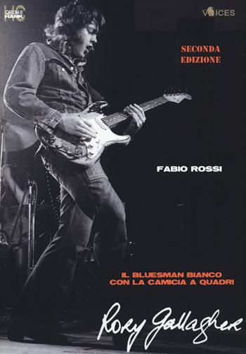 Rory Gallagher. Il bluesman bianco con la camicia a quadri - Fabio Rossi - Libro Officina di Hank 2021, Voices | Libraccio.it