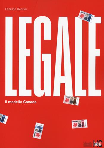 Legale. Il modello Canada - Fabrizio Dentini - Libro Officina di Hank 2021, La raccolta | Libraccio.it