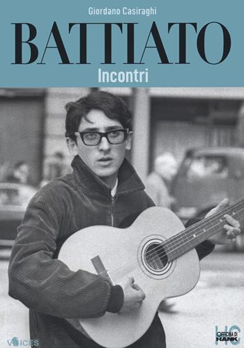 Battiato. Incontri - Giordano Casiraghi - Libro Officina di Hank 2022, Voices | Libraccio.it