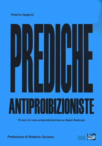 Prediche antiproibizioniste. 10 anni di note antiproibizioniste su Radio Radicale - Roberto Spagnoli - Libro Officina di Hank 2022, La raccolta | Libraccio.it