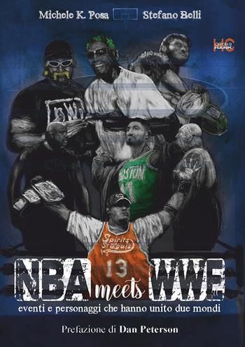 NBA meets WWE. Eventi e personaggi che hanno unito due mondi - Michele K. Posa, Stefano Belli - Libro Officina di Hank 2022 | Libraccio.it