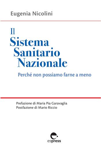 Il Sistema Sanitario Nazionale. Perché non possiamo farne a meno - Eugenia Nicolini - Libro Espress Edizioni 2021, Visioni della scienza | Libraccio.it