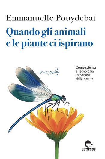 Quando gli animali e le piante ci ispirano. Come scienza e tecnologia imparano dalla natura - Emmanuelle Pouydebat - Libro Espress Edizioni 2021, Visioni della scienza | Libraccio.it