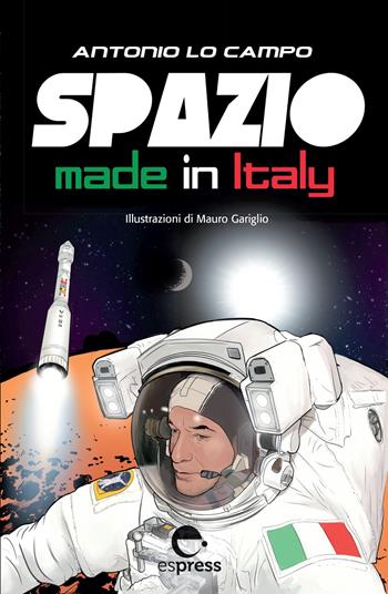 Spazio made in Italy. Ediz. a colori - Antonio Lo Campo - Libro Espress Edizioni 2021 | Libraccio.it