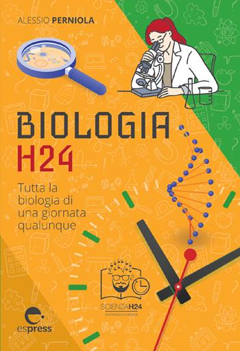 Biologia h24. Tutta la biologia di una giornata qualunque - Alessio Perniola - Libro Espress Edizioni 2022, Scienza H24 | Libraccio.it