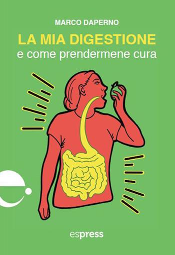 La mia digestione e come prendermene cura - Marco Daperno, Martina Destro - Libro Espress Edizioni 2023 | Libraccio.it