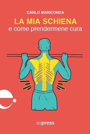 La mia schiena e come prendermene cura - Carlo Mariconda - Libro Espress Edizioni 2023 | Libraccio.it