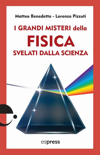 I grandi misteri della fisica svelati dalla scienza - Matteo Benedetto, Lorenzo Pizzuti - Libro Espress Edizioni 2024 | Libraccio.it