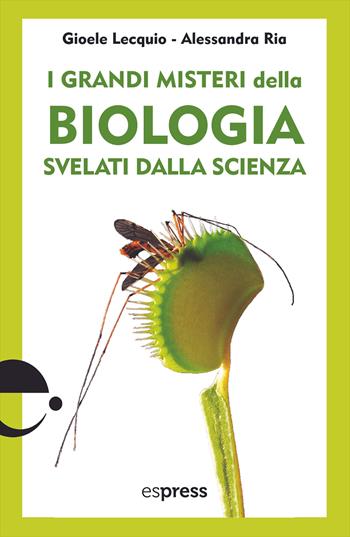 I grandi misteri della biologia svelati dalla scienza - Alessandra Ria, Gioele Lecquio - Libro Espress Edizioni 2024 | Libraccio.it