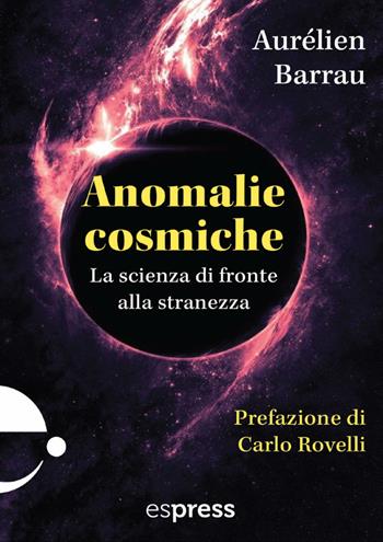 Anomalie cosmiche. La scienza di fronte alla stranezza - Aurélien Barrau - Libro Espress Edizioni 2024, Visioni della scienza | Libraccio.it