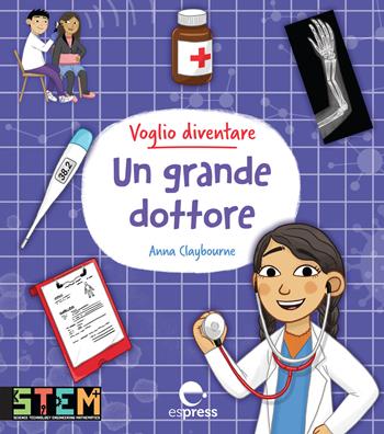 Voglio diventare un grande dottore. Ediz. a colori - Anna Claybourne - Libro Espress Edizioni 2025 | Libraccio.it