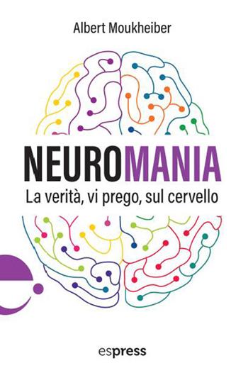 Neuromania. La verità, vi prego, sul cervello - Albert Moukheiber - Libro Espress Edizioni 2026, Visioni della scienza | Libraccio.it