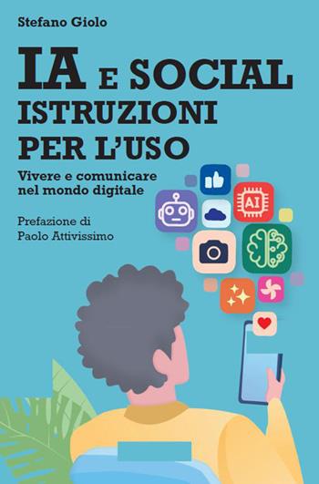IA e social: istruzioni per l'uso. Vivere e comunicare nel mondo digitale - Stefano Giolo - Libro Espress Edizioni 2026 | Libraccio.it