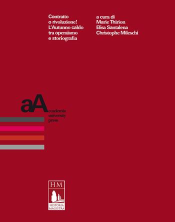 Contratto o rivoluzione! L'Autunno caldo tra operaismo e storiografia  - Libro Accademia University Press 2021, La  Biblioteca di «Historia Magistra» | Libraccio.it