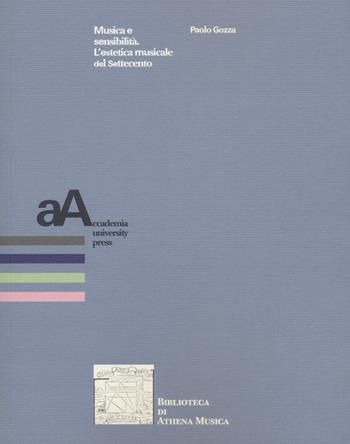 Musica e sensibilità. L'estetica musicale del Settecento - Paolo Gozza - Libro Accademia University Press 2022 | Libraccio.it