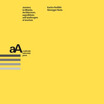 Journey to Albania. Architecture, expeditions and landscapes of tourism - Enrico Porfido, Giuseppe Resta - Libro Accademia University Press 2022 | Libraccio.it
