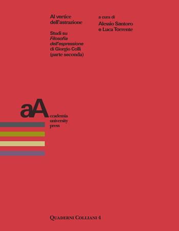 Al vertice dell'astrazione. Studi su «Filosofia dell'espressione» di Giorgio Colli (parte seconda)  - Libro Accademia University Press 2022, Quaderni colliani | Libraccio.it