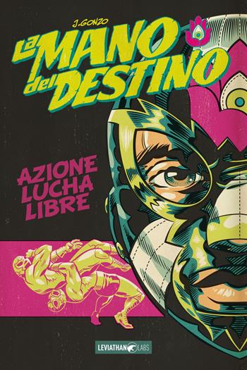 La mano del destino. Ultimate collection - J. Gonzo - Libro Leviathan Labs 2021 | Libraccio.it