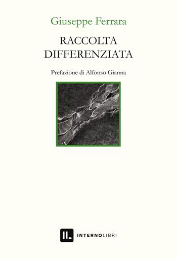 Raccolta differenziata - Giuseppe Ferrara - Libro Interno Libri Edizioni 2021, Interno versi | Libraccio.it