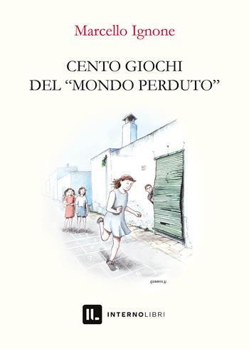 Cento giochi del «mondo perduto» - Marcello Ignone - Libro Interno Libri Edizioni 2021, Interno Puglia | Libraccio.it