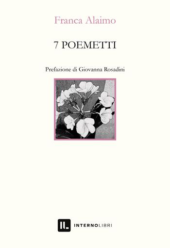 7 poemetti - Franca Alaimo - Libro Interno Libri Edizioni 2022, Interno versi | Libraccio.it