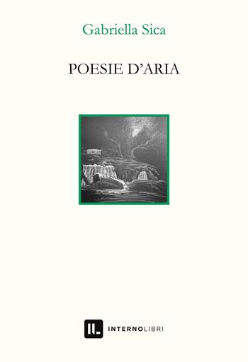 Poesie d'aria - Gabriella Sica - Libro Interno Libri Edizioni 2022, Interno versi | Libraccio.it