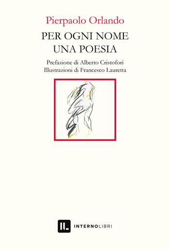 Per ogni nome una poesia - Orlando Pierpaolo - Libro Interno Libri Edizioni 2022, Interno versi | Libraccio.it