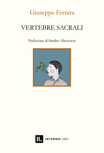 Vertebre sacrali - Giuseppe Ferrara - Libro Interno Libri Edizioni 2023, Interno versi | Libraccio.it