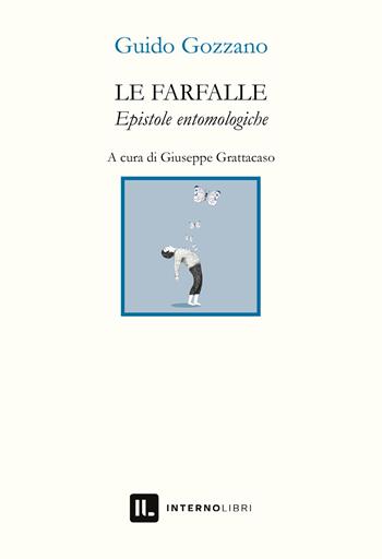 Le farfalle. Epistole entomologiche - Guido Gozzano - Libro Interno Libri Edizioni 2023, Interno versi | Libraccio.it