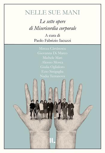 Nelle sue mani. Le sette opere di misericordia corporale  - Libro Interno Libri Edizioni 2024, Interno narrativa | Libraccio.it