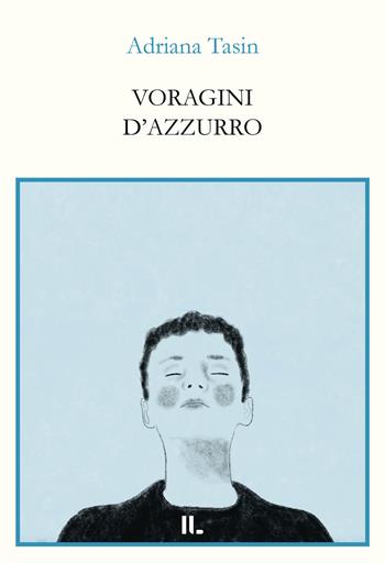 Voragini d'azzurro - Adriana Tasin - Libro Interno Libri Edizioni 2025, Interno versi | Libraccio.it