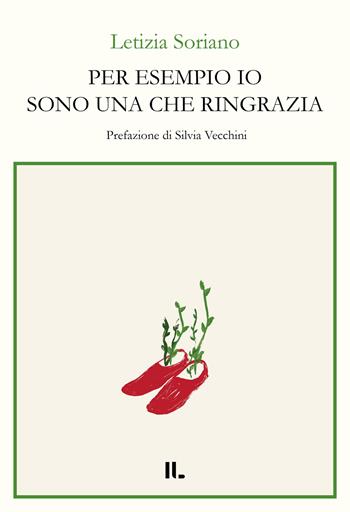 Per esempio io sono una che ringrazia - Letizia Soriano - Libro Interno Libri Edizioni 2025, Interno versi | Libraccio.it