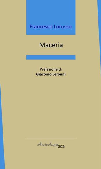 Maceria - Francesco Lorusso - Libro Arcipelago Itaca 2020, Mari interni | Libraccio.it