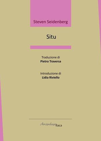 Situ - Steven Seidenberg - Libro Arcipelago Itaca 2021, Lacustrine | Libraccio.it