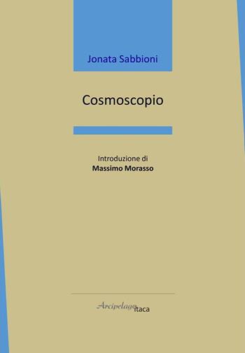 Cosmoscopio - Jonata Sabbioni - Libro Arcipelago Itaca 2020, Mari interni | Libraccio.it