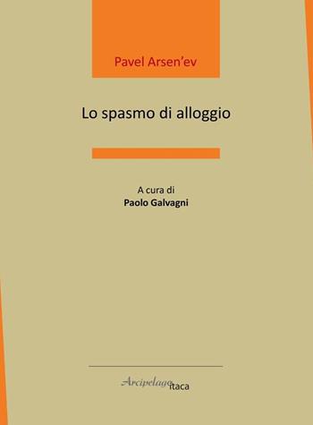 Lo spasmo di alloggio. Ediz. italiana e russa - Pavel Arsen'ev - Libro Arcipelago Itaca 2021, ISTMI. Traduzioni di opere in versi | Libraccio.it