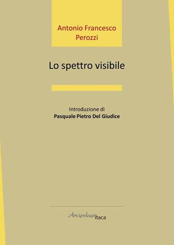 Lo spettro visibile - Antonio Francesco Perozzi - Libro Arcipelago Itaca 2022, Estuari. Giovane e nuova poesia italiana | Libraccio.it