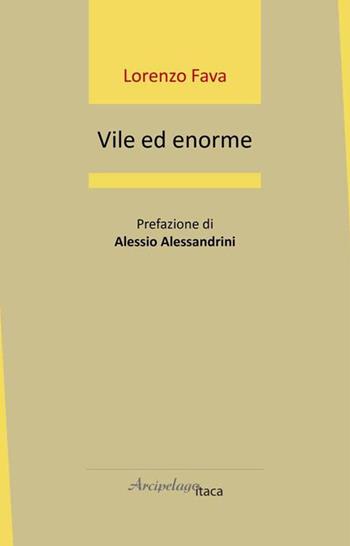 Vile ed enorme - Lorenzo Fava - Libro Arcipelago Itaca 2022, Estuari. Giovane e nuova poesia italiana | Libraccio.it