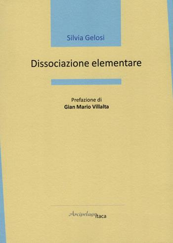 Dissociazione elementare - Silvia Gelosi - Libro Arcipelago Itaca 2022, Mari interni | Libraccio.it