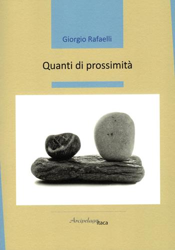 Quanti di prossimità - Giorgio Rafaelli - Libro Arcipelago Itaca 2022, Mari interni | Libraccio.it
