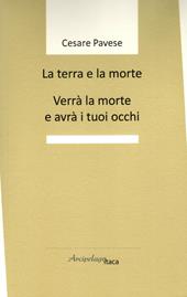 La terra e la morte. Verrà la morte e avrà i tuoi occhi