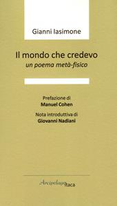 Il mondo che credevo. Un poema metà-fisico