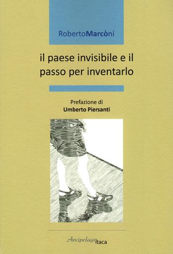 Il paese invisibile e il passo per inventarlo - Roberto Marconi - Libro Arcipelago Itaca 2023, Mari interni | Libraccio.it