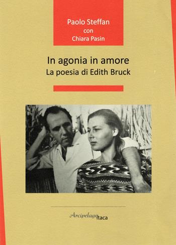 In agonia in amore. La poesia di Edith Bruck - Paolo Steffan, Chiara Pasin - Libro Arcipelago Itaca 2023, Maree. Critica della poesia italiana | Libraccio.it